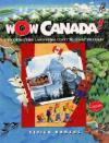 Image of Cover: Wow, Canada!: Exploring This Land from Coast to Coast to Coast 
